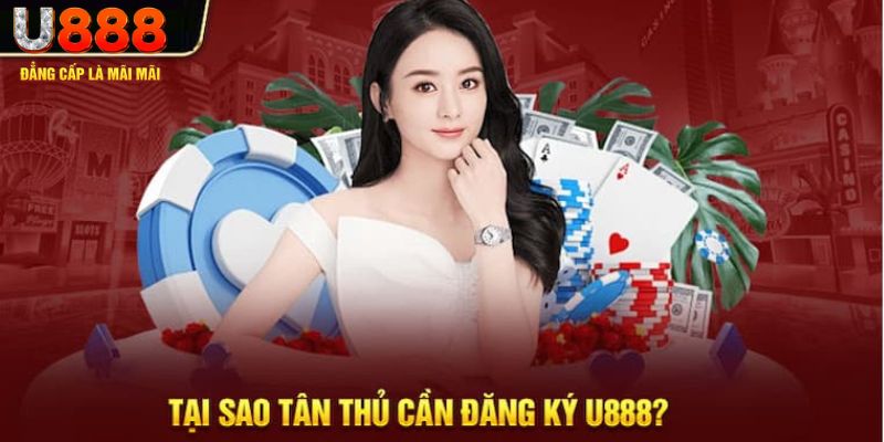 Đăng ký U888 mang lại nhiều quyền lợi không thể bỏ qua