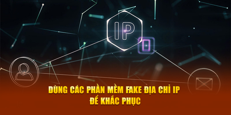 Dùng các app fake địa chỉ IP để khắc phục