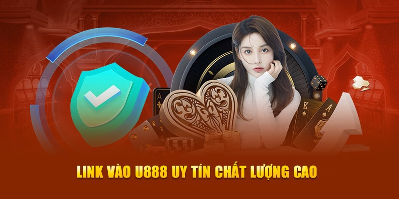 Link vào U888 uy tín chất lượng cao