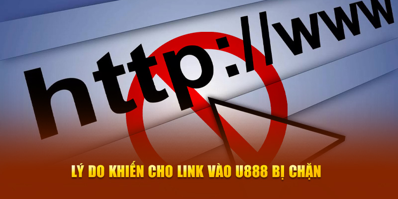 Lý do khiến cho link vào U888 bị chặn