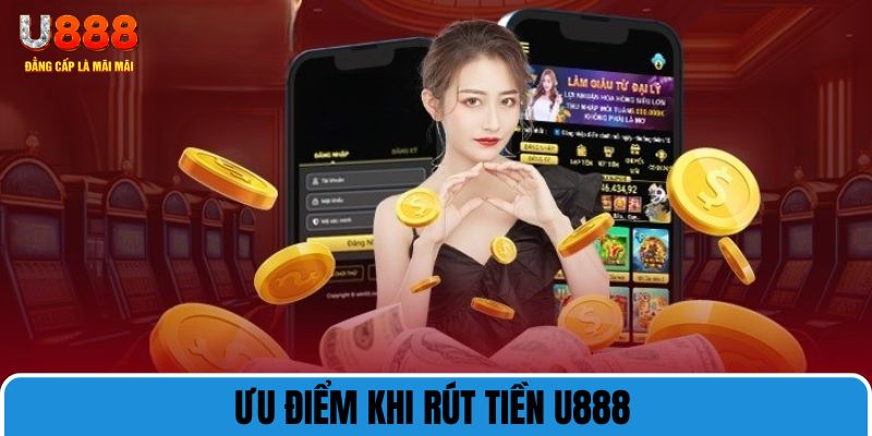 Ưu điểm khi rút tiền U888