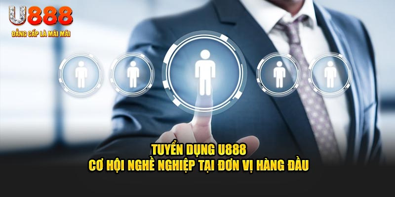 Tuyển Dụng U888 - Cơ Hội Nghề Nghiệp Tại Đơn Vị Hàng Đầu